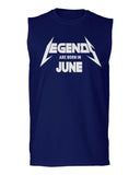 Birthday Gift Legends are Born in June men Muscle Tank Top sleeveless t shirt