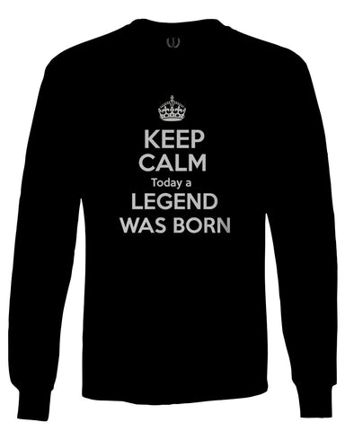 The Best Birthday Gift Keep Calm Today a Legend was Born mens Long sleeve t shirt